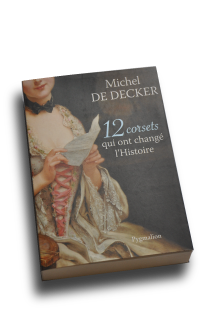 12 corsets qui ont changé l`histoire Michel de Decker