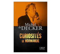 Curiosités de Normandie - Michel de Decker