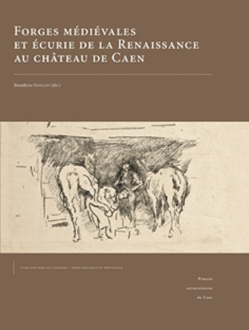 Forges Médiévales et écurie de la Renaissance au château de Caen