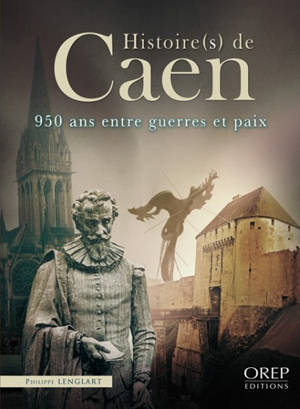 Histoire(s) de Caen - 950 ans entre guerres et paix