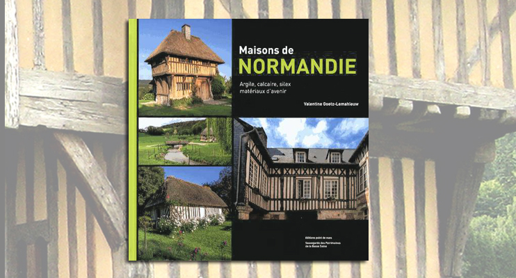 Maisons de Normandie - Argile, calcaire, silex, matériaux d'avenir