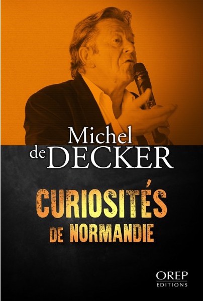 Curiosités de Normandie - Michel de Decker