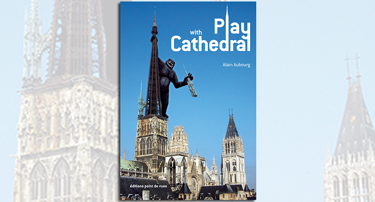 Play with Cathedral. Un monument dans tous ses états